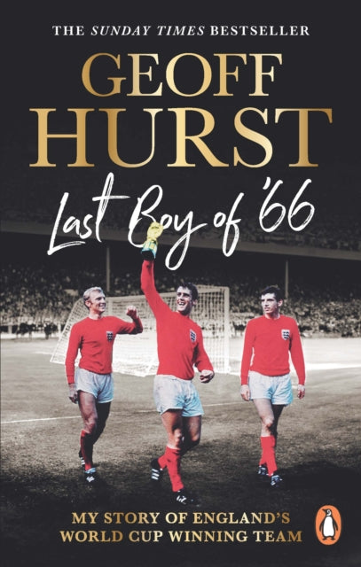 Last Boy of ’66, My story of England’s World Cup winning team 9781529938494 Geoff Hurst