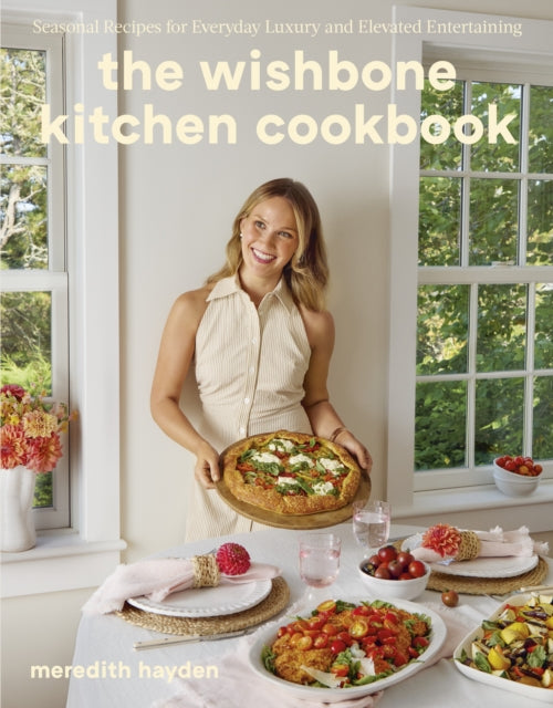 Wishbone Kitchen, Seasonal Recipes for Everyday Luxury and Elevated Entertaining 9781529960266 Meredith Hayden