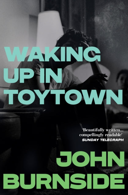 Waking Up in Toytown, A Memoir 9781529962871 John Burnside
