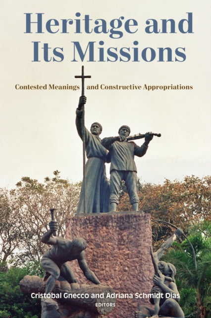Book cover of: Heritage and Its Missions. By: Cristóbal Gnecco
