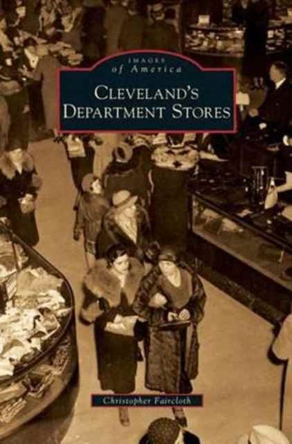 Book cover of: Cleveland's Department Stores. By: Christopher Faircloth