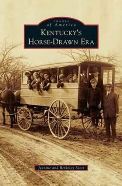 Book cover of: Kentucky's Horse-Drawn Era. By: Jeanine Scott