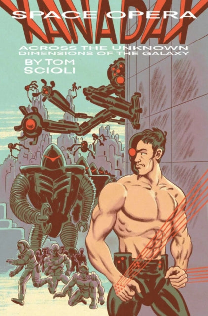 Book cover of: SPACE OPERA XANADAX ACROSS THE UNKNOWN DIMENSIONS OF THE GALAXY. By: Tom Scioli