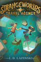 Book cover of: Strangeworlds Travel Agency. By: L. D. Lapinski