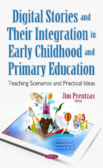 Book cover of: Digital Stories & Their Integration in Early Childhood & Primary Education. By: Jim Prentzas