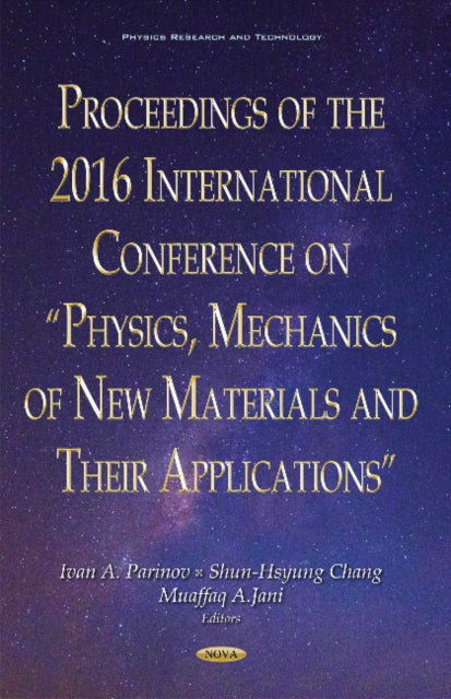 Book cover of: Proceedings of the 2016 International Conference on "Physics, Mechanics of New Materials & Their Applications". By: Ivan A. Parinov