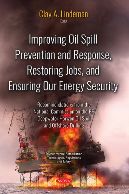 Book cover of: Improving Oil Spill Prevention and Response, Restoring Jobs, and Ensuring Our Energy Security. By: Clay A. Lindeman