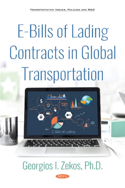 Book cover of: E-Bills of Lading Contracts in Global Transportation. By: Georgios I. Zekos