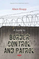 Book cover of: Guide to Border Control and Patrol. By: Alison Knapp