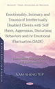 Book cover of: Emotionality, Intimacy and Trauma of Intellectually Disabled Clients with Self Harm, Aggression, Disturbing Behaviors and/or Emotional Fluctuation (SADE). By: Kam-Shing Yip