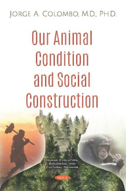 Book cover of: Our Animal Condition and Social Construction. By: Jorge A. Colombo