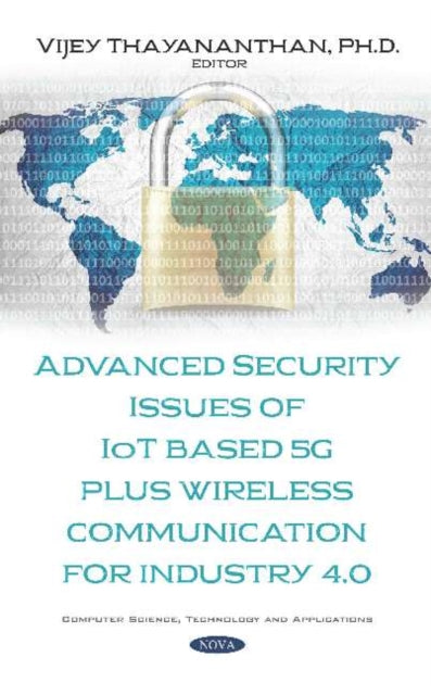 Book cover of: Advanced Security Issues of IoT Based 5G Plus Wireless Communication for Industry 4.0. By: Vijey Thayananthan