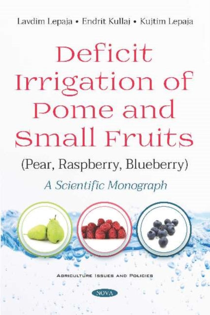 Book cover of: Deficit Irrigation of Pome and Small Fruits (Pear, Raspberry, Blueberry). By: Lavdim Lepaja