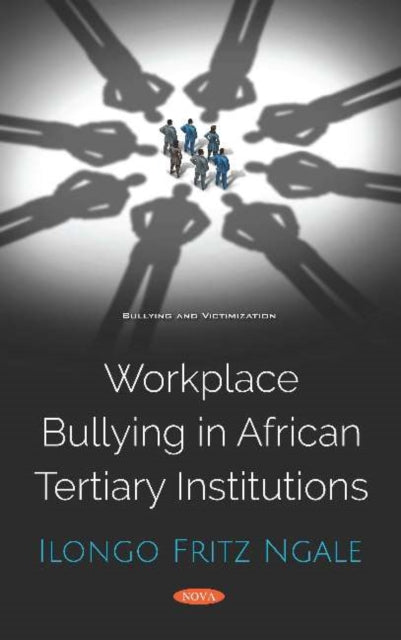 Book cover of: Workplace Bullying in African Tertiary Institutions. By: Ilongo Fritz Ngale