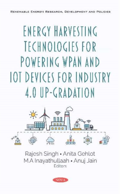 Book cover of: Energy Harvesting Technologies for Powering WPAN and IoT Devices for Industry 4.0 Up-Gradation. By: Rajesh Singh