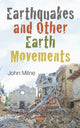 Book cover of: Earthquakes and Other Earth Movements. By: John Milne