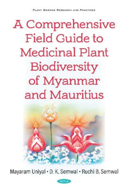 Book cover of: Comprehensive Field Guide to Medicinal Plant Biodiversity of Myanmar and Mauritius. By: D. K. Semwal
