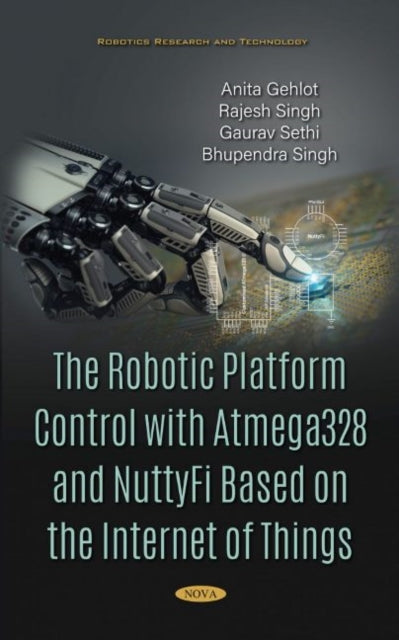 Book cover of: Robotic Platform Control with Atmega328 and NuttyFi Based on the Internet of Things. By: Rajesh Singh
