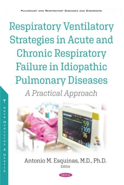 Book cover of: Respiratory Ventilatory Strategies in Acute and Chronic Respiratory Failure in Idiopathic Pulmonary Diseases. By: Antonio M. Esquinas