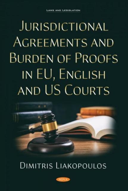 Book cover of: Jurisdictional Agreements and Burden of Proofs in EU, English and US Courts. By: Dimitris Liakopoulos