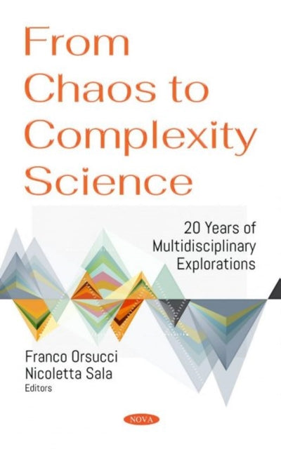 Book cover of: From Chaos to Complexity Science. 20 Years of Multidisciplinary Explorations. By: Franco Orsucci