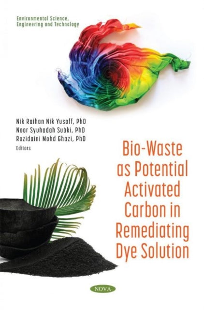 Book cover of: Bio-Waste as Potential Activated Carbon in Remediating Dye Solution. By: Nik Raihan Nik