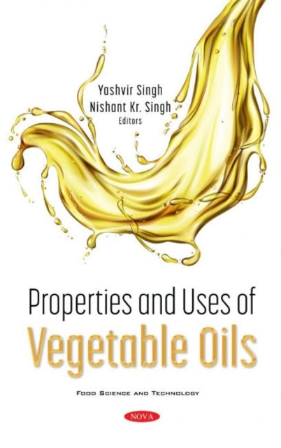 Book cover of: Properties and Uses of Vegetable Oils. By: Yashvir Singh