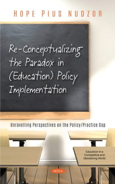 Book cover of: Re-Conceptualizing the Paradox in (Education) Policy Implementation. By: Hope Pius Nudzor