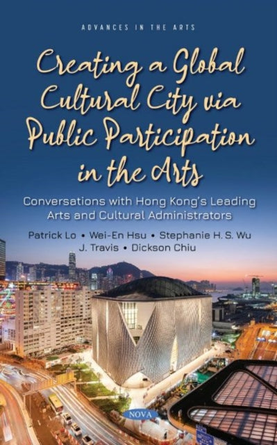 Book cover of: Creating a Global Cultural City via Public Participation in the Arts. By: Patrick Lo