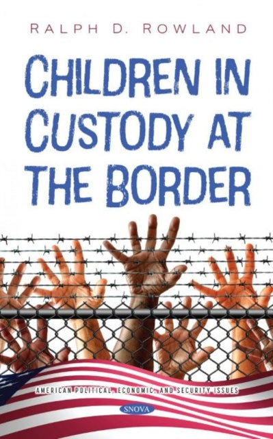 Book cover of: Children in Custody at the Border. By: Ralph D. Rowland