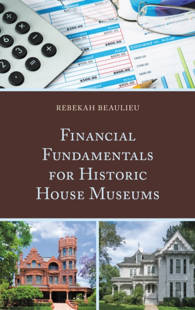 Book cover of: Financial Fundamentals for Historic House Museums. By: Rebekah Beaulieu