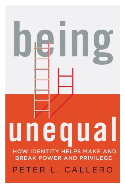 Book cover of: Being Unequal. By: Peter L. Callero