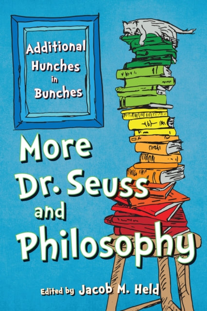 Book cover of: More Dr. Seuss and Philosophy. By: Jacob M. HELD