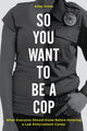 Book cover of: So You Want to Be a Cop. By: Alley Evola