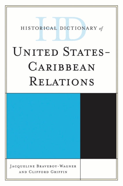 Book cover of: Historical Dictionary of United States-Caribbean Relations. By: Jacqueline Anne Braveboy-Wagner