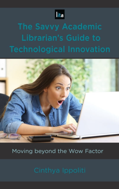 Book cover of: Savvy Academic Librarian's Guide to Technological Innovation. By: Cinthya Ippoliti