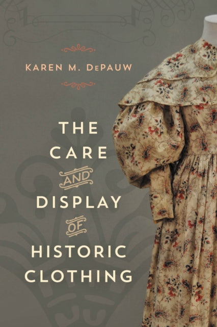 Book cover of: Care and Display of Historic Clothing. By: Karen M. DePauw