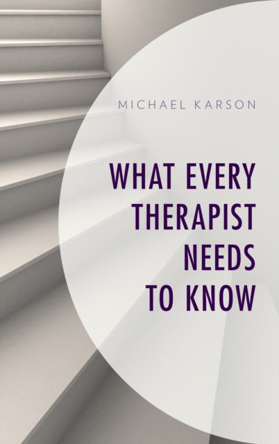 Book cover of: What Every Therapist Needs to Know. By: Michael Karson