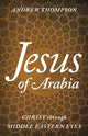 Book cover of: Jesus of Arabia. By: Andrew Thompson