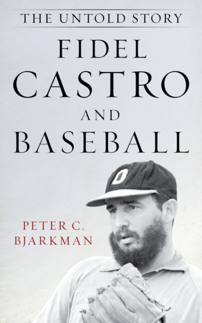 Book cover of: Fidel Castro and Baseball. By: Peter C. Bjarkman