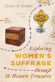 Book cover of: Exploring Women's Suffrage through 50 Historic Treasures. By: Jessica D. Jenkins