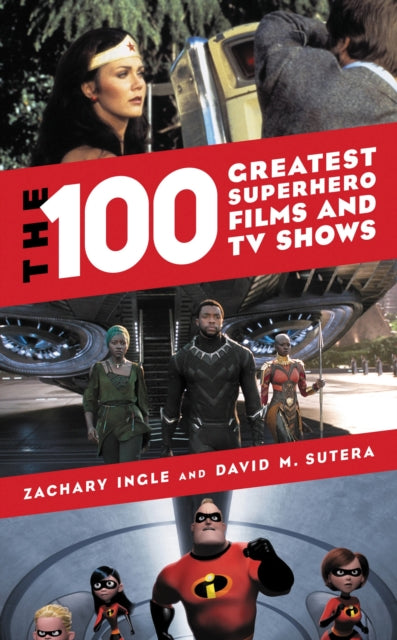 Book cover of: 100 Greatest Superhero Films and TV Shows. By: Zachary Ingle