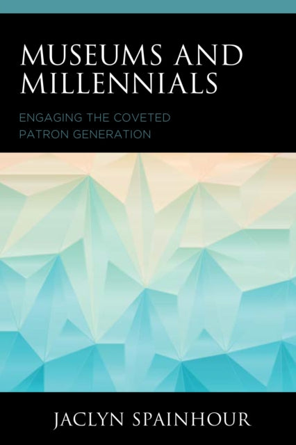 Book cover of: Museums and Millennials. By: Jaclyn Spainhour