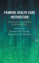 Book cover of: Framing Health Care Instruction. By: Lauren M. Young