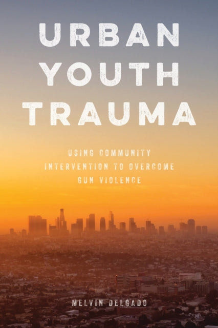 Book cover of: Urban Youth Trauma. By: Melvin Delgado
