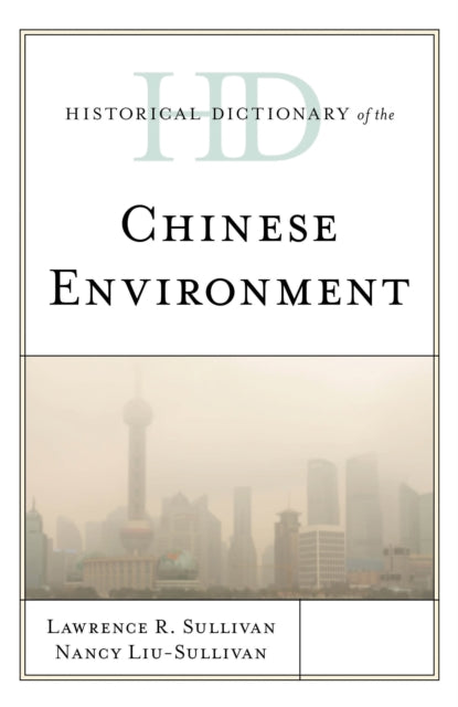 Book cover of: Historical Dictionary of the Chinese Environment. By: Lawrence R. Sullivan