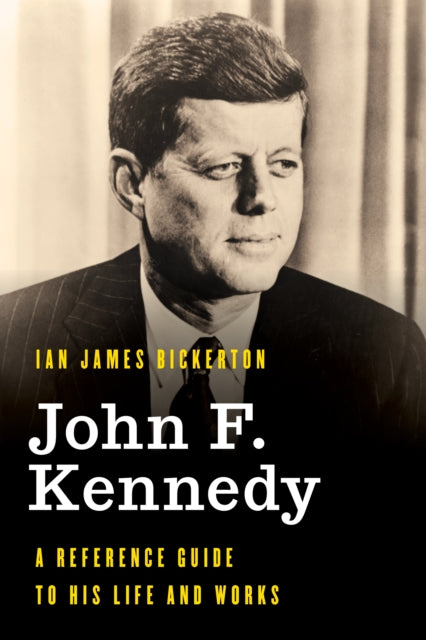 Book cover of: John F. Kennedy. By: Ian James Bickerton