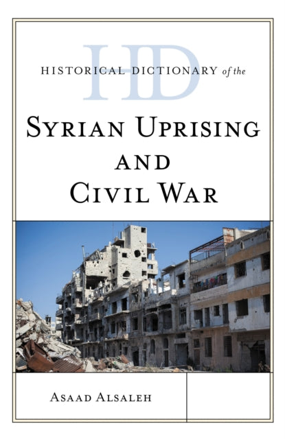 Book cover of: Historical Dictionary of the Syrian Uprising and Civil War. By: Asaad Alsaleh