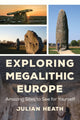 Book cover of: Exploring Megalithic Europe. By: Julian HEATH