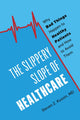 Book cover of: Slippery Slope of Healthcare. By: Steven Z. Kussin